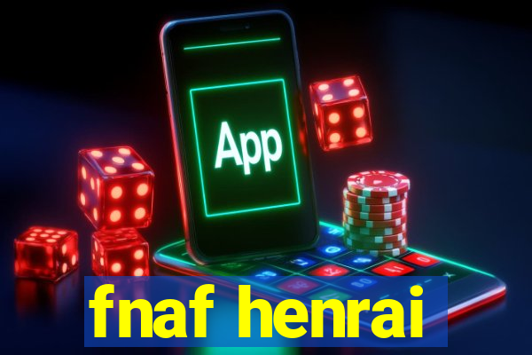 fnaf henrai